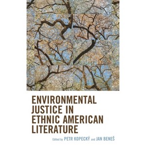 Environmental Justice in Ethnic American Literature - (Ecocritical Theory and Practice) by  Petr Kopecký & Jan Benes (Hardcover) - 1 of 1