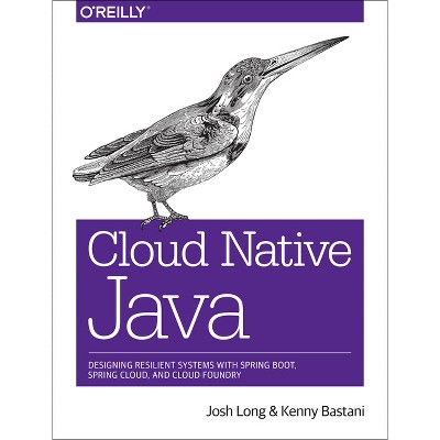 Cloud Native Java - by  Josh Long & Kenny Bastani (Paperback)