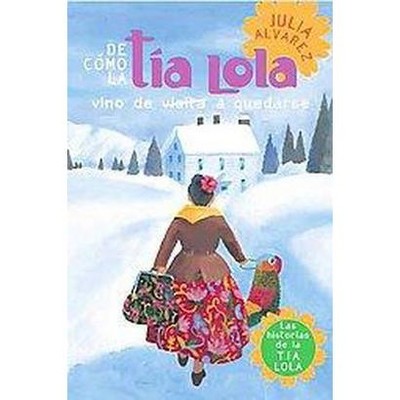 De Como Tia Lola Vino (de Visita) a Quedarse (How Aunt Lola Came to (Visit) Stay Spanish Edition) - (Tia Lola Stories) by  Julia Alvarez (Paperback)