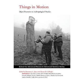 Things in Motion - (School for Advanced Research Advanced Seminar) by  Rosemary a Joyce & Susan D Gillespie (Paperback)