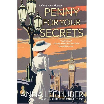 Penny for Your Secrets - (Verity Kent Mystery) by  Anna Lee Huber (Paperback)