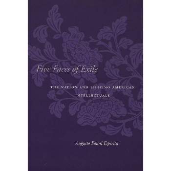Five Faces of Exile - (Asian America) by  Augusto Fauni Espiritu (Paperback)