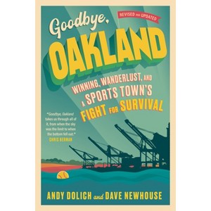 Goodbye, Oakland - by Dave Newhouse & Andy Dolich - 1 of 1