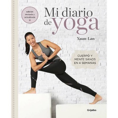 Mi Diario de Yoga. Cuerpo Y Mente Sanos En 4 Semanas. Edición Revisada Y Actualizada / My Yoga Diary - by  Xuan Lan (Paperback)