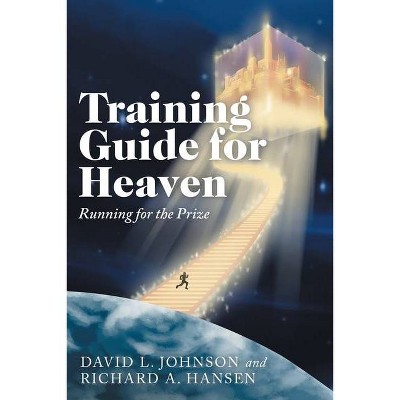 Training Guide for Heaven - by  David L Johnson & Richard A Hansen (Paperback)