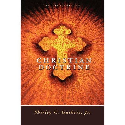 Christian Doctrine, Revised Edition (Revised) - by  Shirley Guthrie (Paperback)