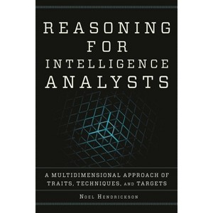 Reasoning for Intelligence Analysts - (Security and Professional Intelligence Education) by  Noel Hendrickson (Paperback) - 1 of 1