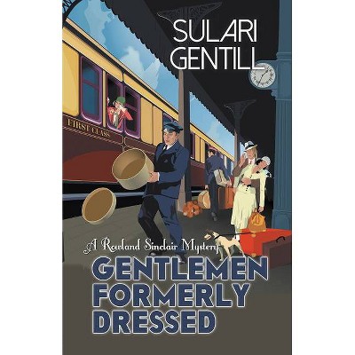 Gentlemen Formerly Dressed - (Rowland Sinclair) by  Sulari Gentill (Paperback)