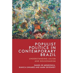 Populist Politics in Contemporary Brazil - by  Daniel de Mendonça & Bianca Linhares & Mark Devenney (Hardcover) - 1 of 1