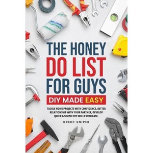 The Honey Do List For Guys DIY Made Easy - by  Sniper (Paperback) - 1 of 1