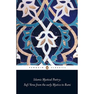 Islamic Mystical Poetry - (Penguin Classics) by  Mahmood Jamal (Paperback) - 1 of 1