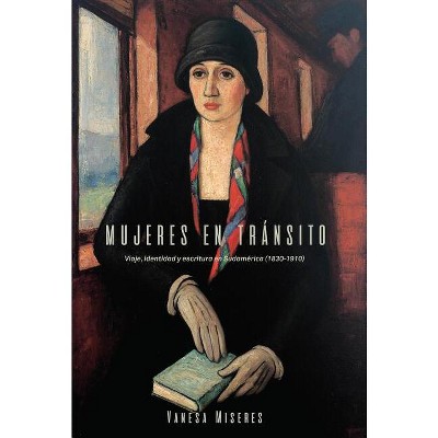 Mujeres En Tránsito - (North Carolina Studies in the Romance Languages and Literatu) by  Vanesa Miseres (Paperback)