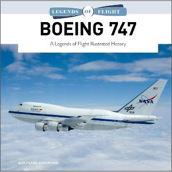 Boeing 747 - (Legends of Flight) by  Wolfgang Borgmann (Hardcover)