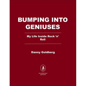 Bumping Into Geniuses - by  Danny Goldberg (Paperback) - 1 of 1