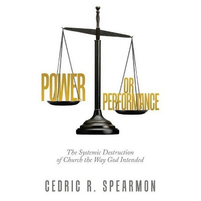 Power or Performance - by  Cedric R Spearmon (Paperback)