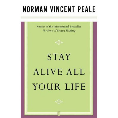 Stay Alive All Your Life - by  Norman Vincent Peale (Paperback)