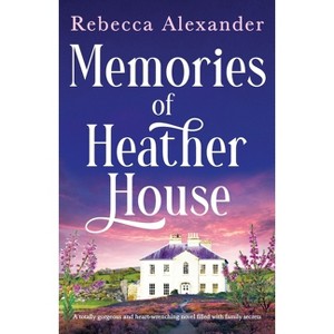 Memories of Heather House - (Wildflower Secrets) by  Rebecca Alexander (Paperback) - 1 of 1