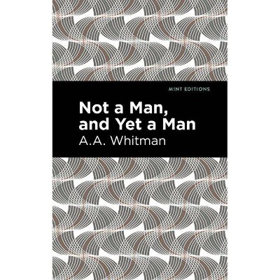 Not a Man, and Yet a Man - (Mint Editions) by  A a Whitman (Paperback)