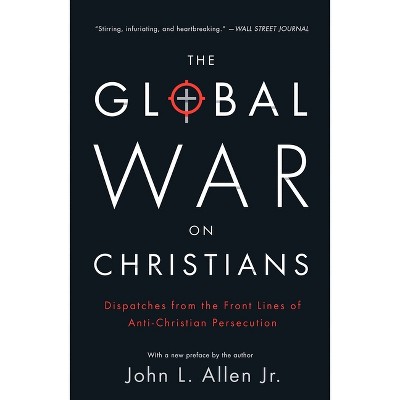 The Global War on Christians - by  John L Allen (Paperback)