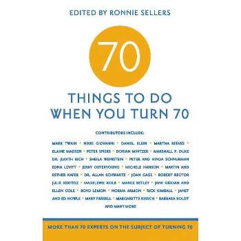 70 Things to Do When You Turn 70 - by  Ronnie Sellers & Mark Evan Chimsky & Renee Rooks Cooley (Paperback)
