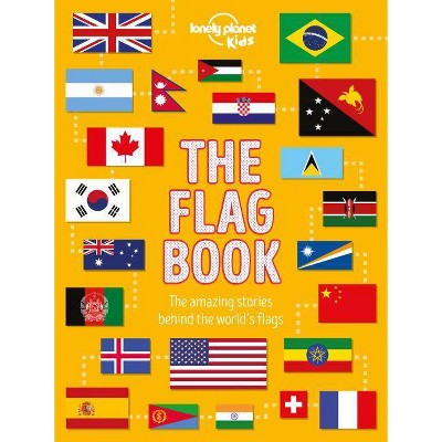 The Flag Book - (Lonely Planet Kids) by  Lonely Planet Kids (Hardcover)