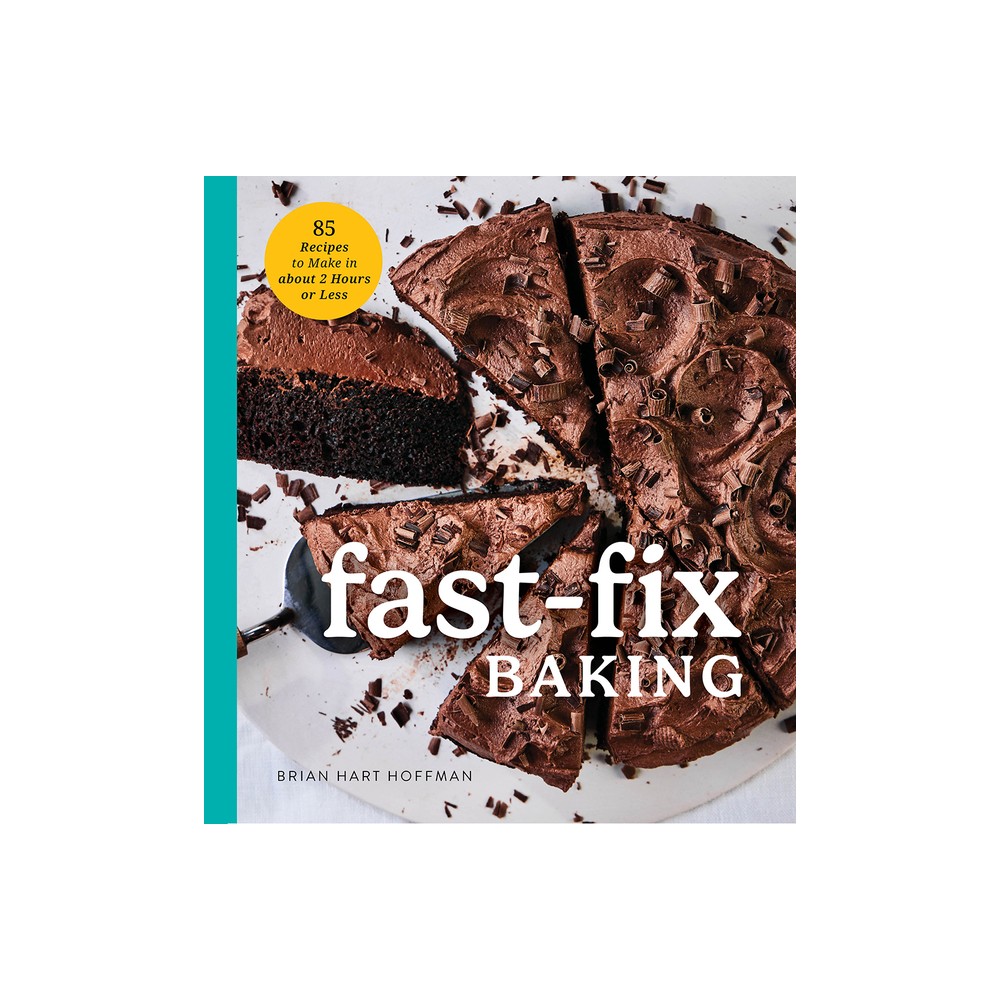 Fast Fix Baking - by Brian Hart Hoffman (Hardcover)