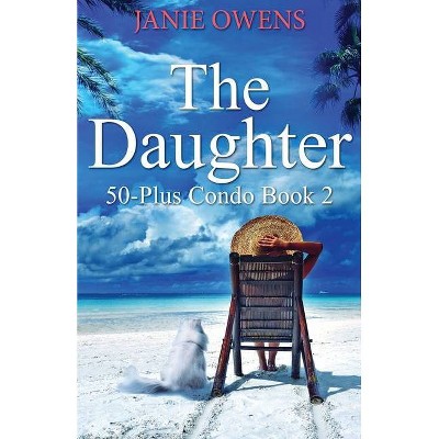 The Daughter - (50-Plus Condo) by  Janie Owens (Paperback)