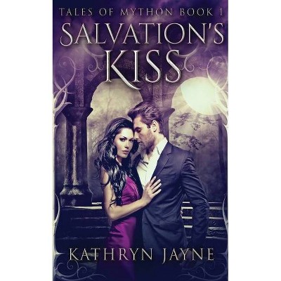 Salvation's Kiss - (Tales of Mython) by  Kathryn Jayne (Paperback)