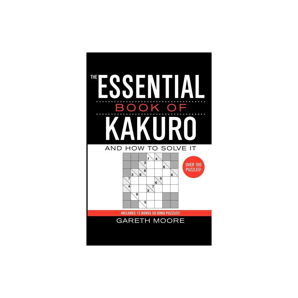 The Essential Book of Kakuro - by Gareth Moore (Paperback)