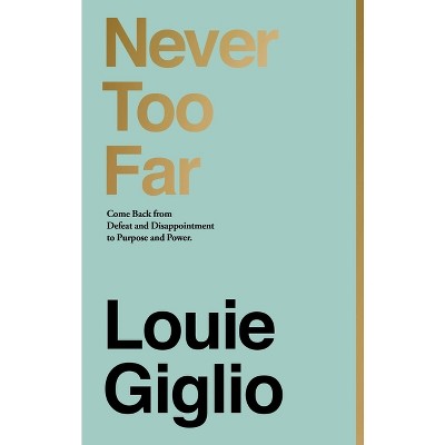 Never Too Far - by  Louie Giglio (Hardcover)