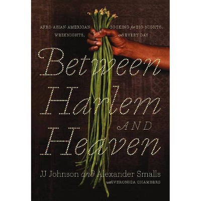 Between Harlem and Heaven - by  Alexander Smalls & Jj Johnson & Veronica Chambers (Hardcover)