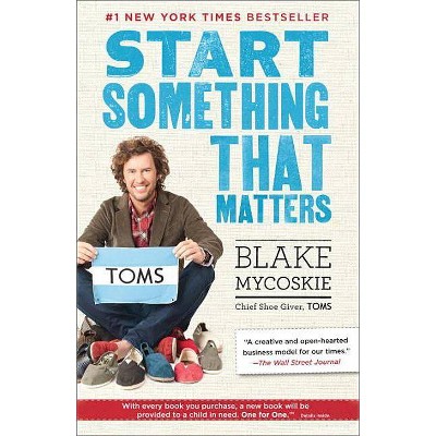 Start Something That Matters - by  Blake Mycoskie (Paperback)