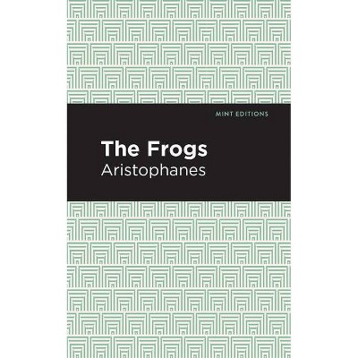 The Frogs - (Mint Editions (Plays)) by  Aristophanes (Paperback)