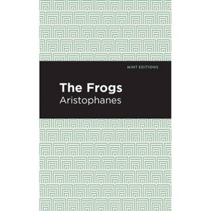 The Frogs - (Mint Editions (Plays)) by  Aristophanes (Paperback) - 1 of 1