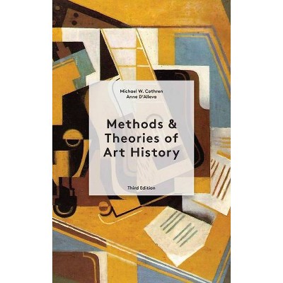 Methods and Theories of Art History - 3rd Edition by  Michael Cothren & Anne D'Alleva (Paperback)