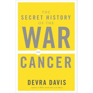 The Secret History of the War on Cancer - by  Devra Lee Davis (Paperback) - 1 of 1