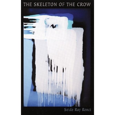 The Skeleton of the Crow - by  Seido Ray Ronci (Paperback)