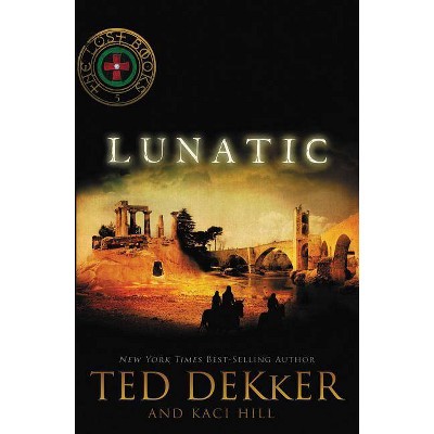 Lunatic - (Lost Books) by  Ted Dekker & Kaci Hill (Paperback)