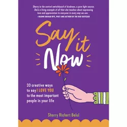 Say It Now - by Sherry Richert Belul (Paperback)