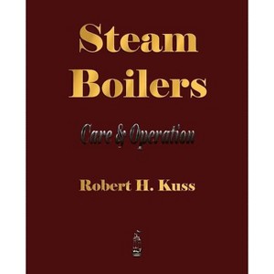 Steam Boilers - Care and Operation - (Paperback) - 1 of 1