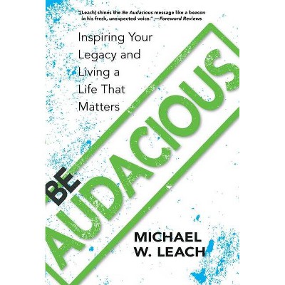 Be Audacious - by  Michael W Leach (Paperback)