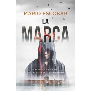 La Marca: Puede Que El Apocalipsis Esté Más Cerca de Lo Que Nadie Cree / The Mark the Apocalypse Could Be Closer Than We Think - by  Mario Escobar - 1 of 1