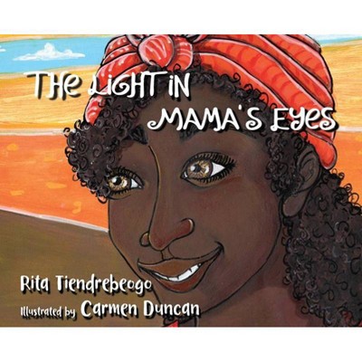 The Light in Mama's Eyes - by  Rita Tiendrebeogo (Hardcover)