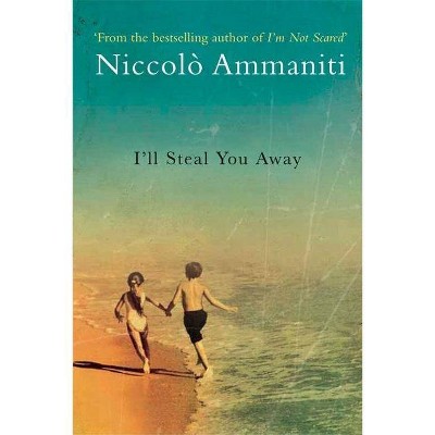 I'll Steal You Away - by  Niccolo Ammaniti (Paperback)