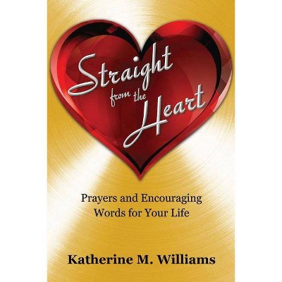 Straight from the Heart - by  Katherine M Williams (Paperback)