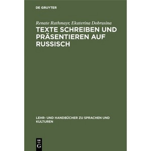 Texte schreiben und präsentieren auf Russisch - (Lehr- Und Handbücher Zu Sprachen Und Kulturen) by  Renate Rathmayr & Ekaterina Dobrusina (Hardcover) - 1 of 1