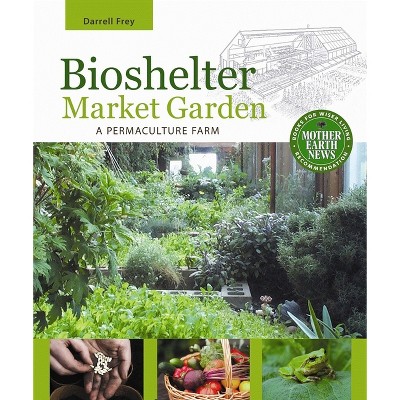 Bioshelter Market Garden - by  Darrell Frey (Paperback)