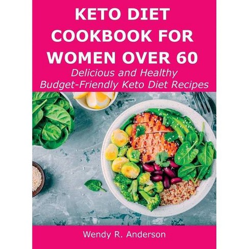 Keto Diet Cookbook For Women Over 60 By Wendy R Anderson Hardcover Target