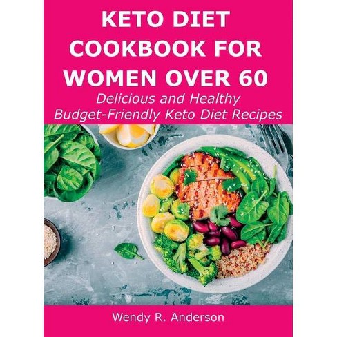 Keto Diet Cookbook For Women Over 60 By Wendy R Anderson Hardcover Target