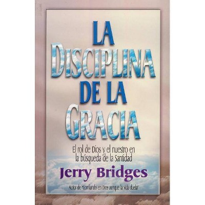 La Disciplina de la Gracia - by  Jerry Bridges (Paperback)